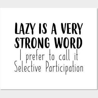 Lazy is a very strong word Posters and Art